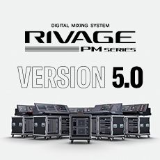 RIVAGE PM 数字调音台迎来V5.0版本固件更新，新功能兼具灵活性和兼容性！